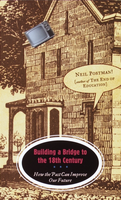 Building a Bridge to the 18th Century : How the Past Can Improve Our Future, Paperback / softback Book