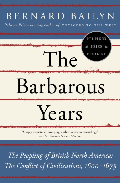 The Barbarous Years : The Peopling of British North America--The Conflict of Civilizations, 1600-1675, Paperback / softback Book
