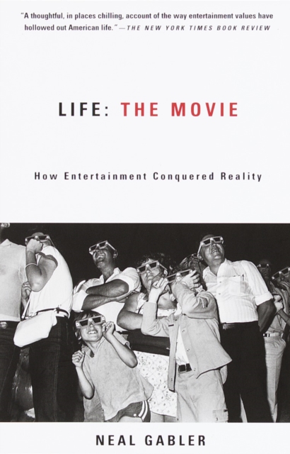 Life: The Movie : How Entertainment Conquered Reality, Paperback / softback Book