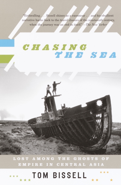 Chasing the Sea : Lost Among the Ghosts of Empire in Central Asia, Paperback / softback Book