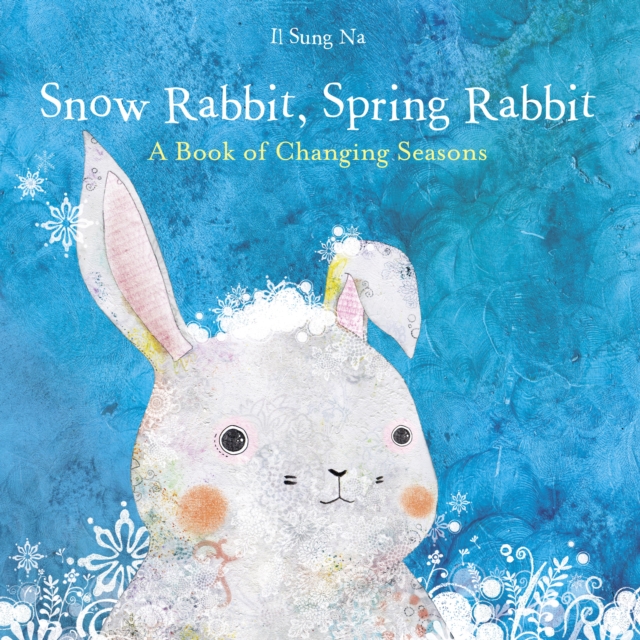 Snow Rabbit, Spring Rabbit: A Book of Changing Seasons, EPUB eBook