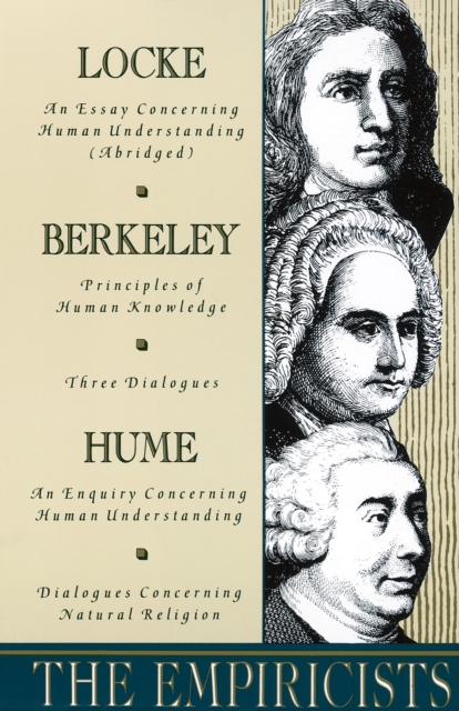The Empiricists : Locke: Concerning Human Understanding; Berkeley: Principles of Human Knowledge & 3 Dialogues; Hume: Concerning Human Understanding & Concerning Natural Religion, Paperback / softback Book