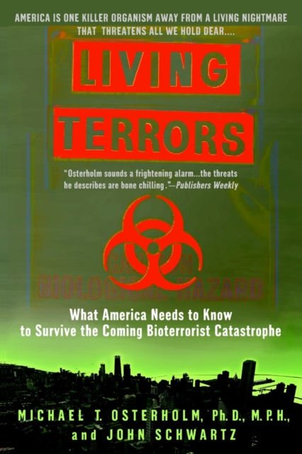 Living Terrors : What America Needs to Know to Survive the Coming Bioterrorist Catastrophe, Paperback / softback Book
