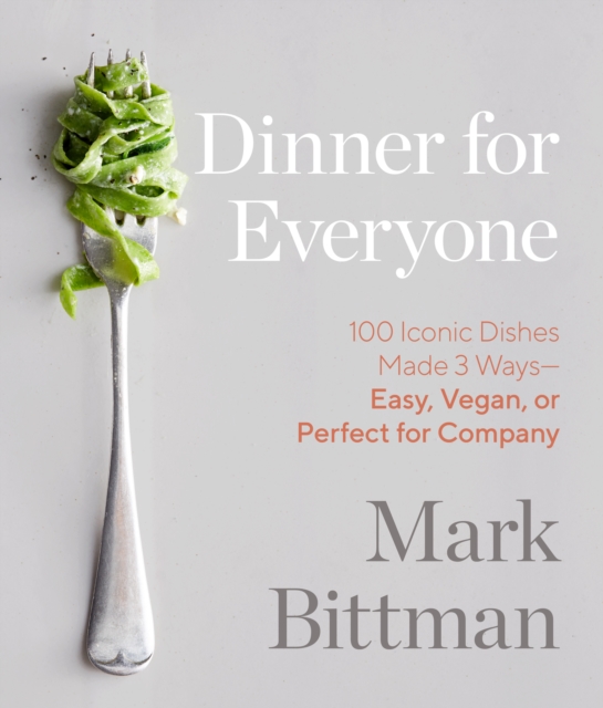 Dinner for Everyone : 300 Ways to Go Easy, Vegan, or All Out, Hardback Book