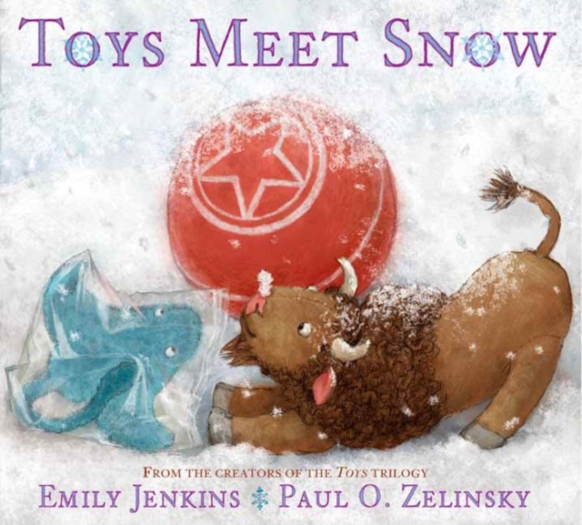Toys Meet Snow : Being the Wintertime Adventures of a Curious Stuffed Buffalo, a Sensitive Plush Stingray, and a Book-loving Rubber Ball, Paperback / softback Book