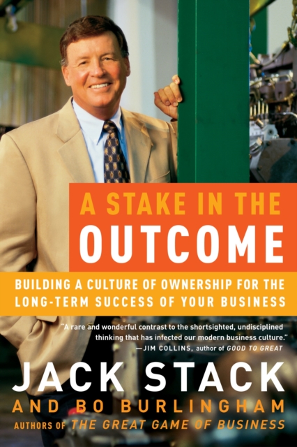 A Stake in the Outcome : Building a Culture of Ownership for the Long-Term Success of Your Business, Paperback / softback Book