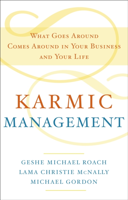 Karmic Management : What Goes Around Comes Around in Your Business and Your Life, Hardback Book