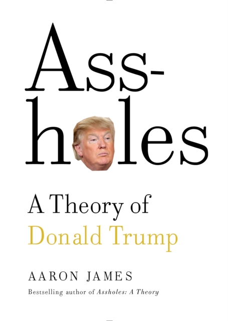 Assholes: A Theory of Donald Trump, Hardback Book