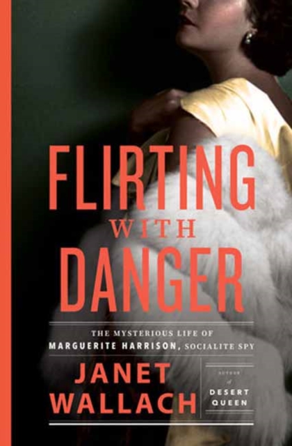 Flirting with Danger : The Mysterious Life of Marguerite Harrison, Socialite Spy, Hardback Book