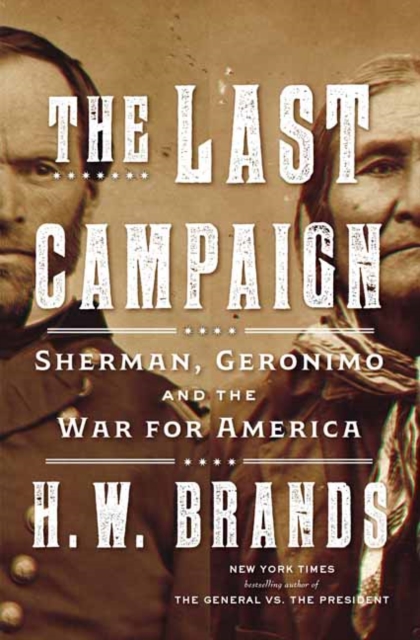 The Last Campaign : Sherman, Geronimo and the War for America, Hardback Book