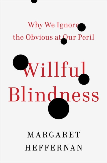 Willful Blindness : Why We Ignore the Obvious at Our Peril, EPUB eBook
