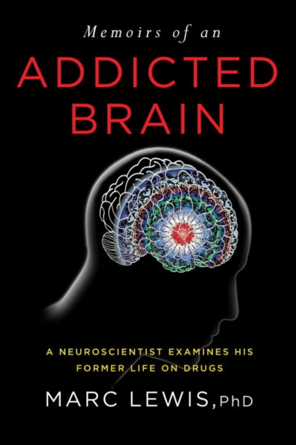 Memoirs of an Addicted Brain : A Neuroscientist Examines his Former Life on Drugs, EPUB eBook