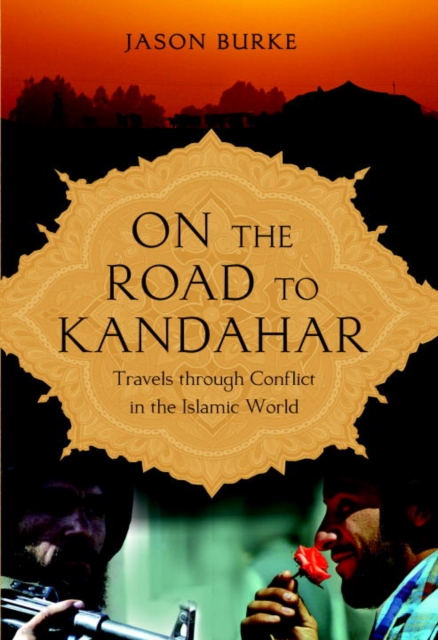 On the Road to Kandahar : Travels Through Conflict in the Islamic World, EPUB eBook