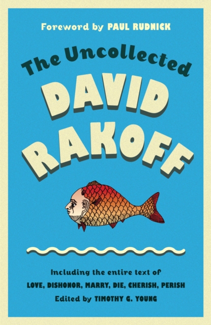 The Uncollected David Rakoff : Including the entire text of Love, Dishonor, Marry, Die, Cherish, Perish, EPUB eBook