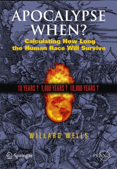 Apocalypse When? : Calculating How Long the Human Race Will Survive, Paperback / softback Book