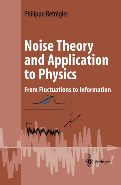Noise Theory and Application to Physics : From Fluctuations to Information, PDF eBook