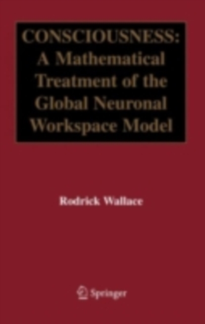 Consciousness : A Mathematical Treatment of the Global Neuronal Workspace Model, PDF eBook