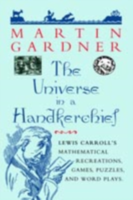 The Universe in a Handkerchief : Lewis Carroll's Mathematical Recreations, Games, Puzzles, and Word Plays, PDF eBook