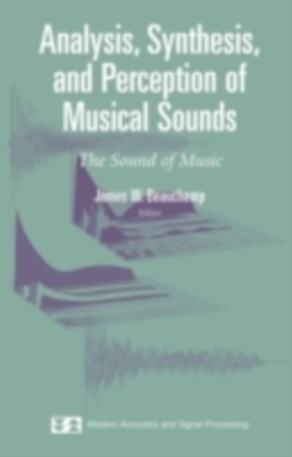 Analysis, Synthesis, and Perception of Musical Sounds : The Sound of Music, PDF eBook