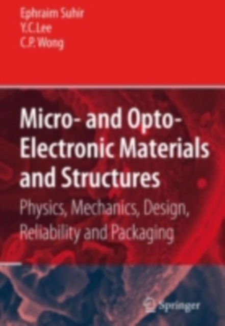 Micro- and Opto-Electronic Materials and Structures: Physics, Mechanics, Design, Reliability, Packaging : Volume I Materials Physics - Materials Mechanics. Volume II Physical Design - Reliability and, PDF eBook
