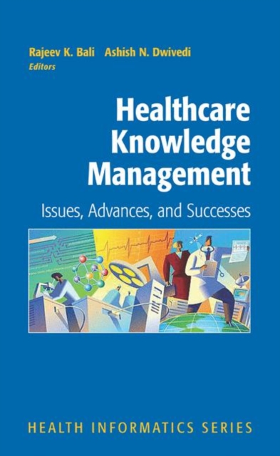Healthcare Knowledge Management : Issues, Advances and Successes, Hardback Book