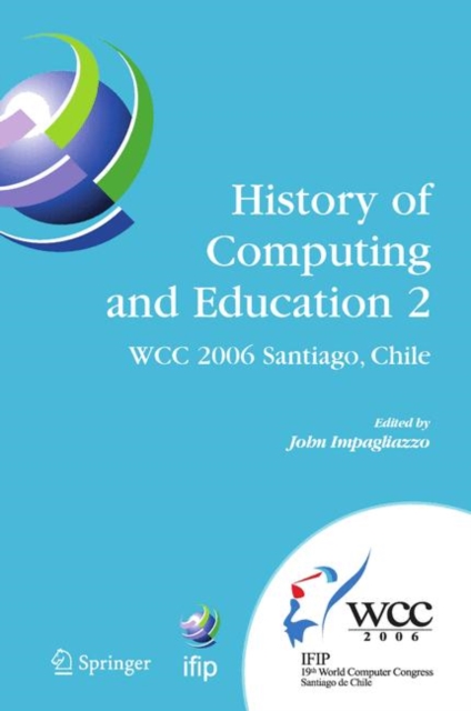 History of Computing and Education 2 (HCE2) : IFIP 19th World Computer Congress, WG 9.7, TC 9: History of Computing, Proceedings of the Second Conference on the History of Computing and Education, Aug, PDF eBook