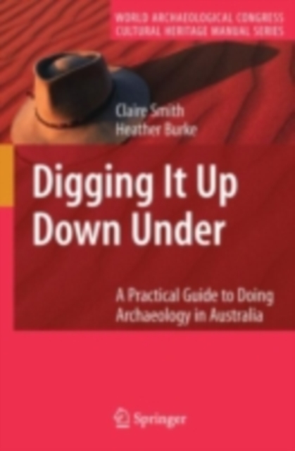 Digging It Up Down Under : A Practical Guide to Doing Archaeology in Australia, PDF eBook