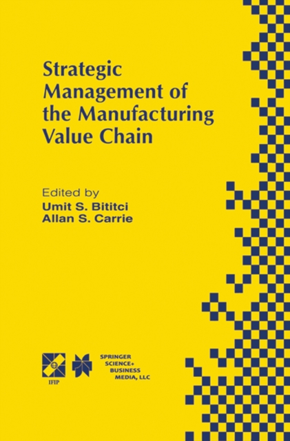 Strategic Management of the Manufacturing Value Chain : Proceedings of the International Conference of the Manufacturing Value-Chain August '98, Troon, Scotland, UK, PDF eBook