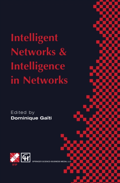 Intelligent Networks and Intelligence in Networks : IFIP TC6 WG6.7 International Conference on Intelligent Networks and Intelligence in Networks, 2-5 September 1997, Paris, France, PDF eBook