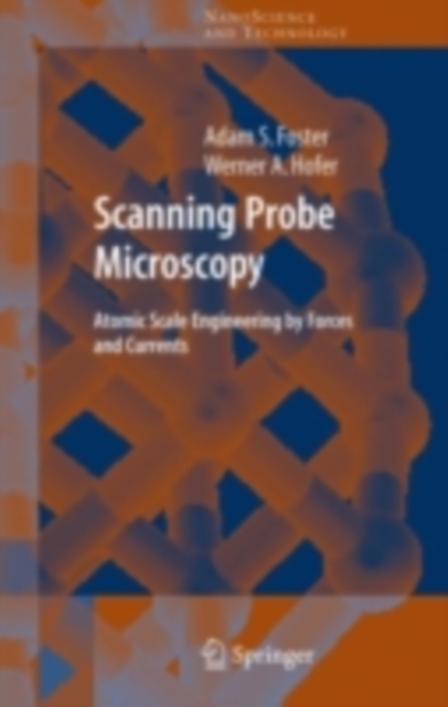 Scanning Probe Microscopy : Atomic Scale Engineering by Forces and Currents, PDF eBook