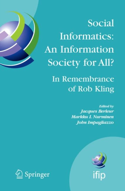 Social Informatics: An Information Society for All? In Remembrance of Rob Kling : Proceedings of the Seventh International Conference 'Human Choice and Computers' (HCC7), IFIP TC 9, Maribor, Slovenia,, PDF eBook