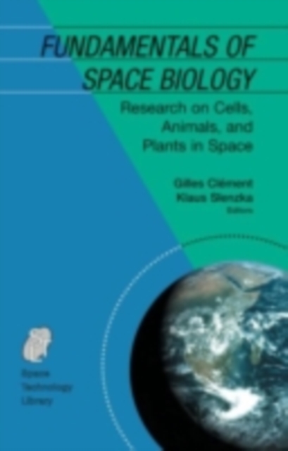 Fundamentals of Space Biology : Research on Cells, Animals, and Plants in Space, PDF eBook