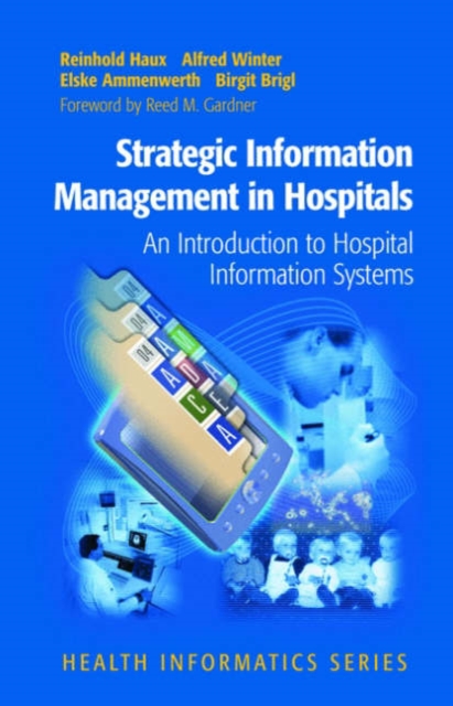 Strategic Information Management in Hospitals : An Introduction to Hospital Information Systems, Hardback Book