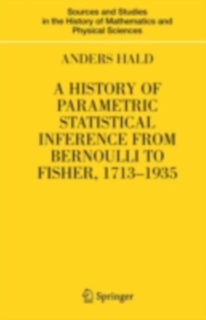 A History of Parametric Statistical Inference from Bernoulli to Fisher, 1713-1935, PDF eBook
