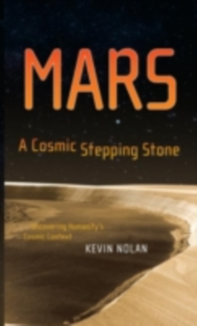 Mars, A Cosmic Stepping Stone : Uncovering Humanity's Cosmic Context, PDF eBook