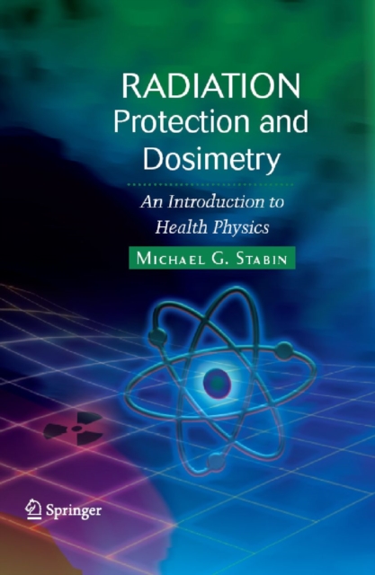 Radiation Protection and Dosimetry : An Introduction to Health Physics, PDF eBook