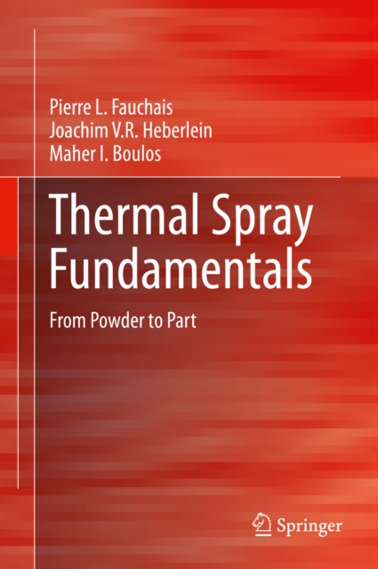 Thermal Spray Fundamentals : From Powder to Part, PDF eBook