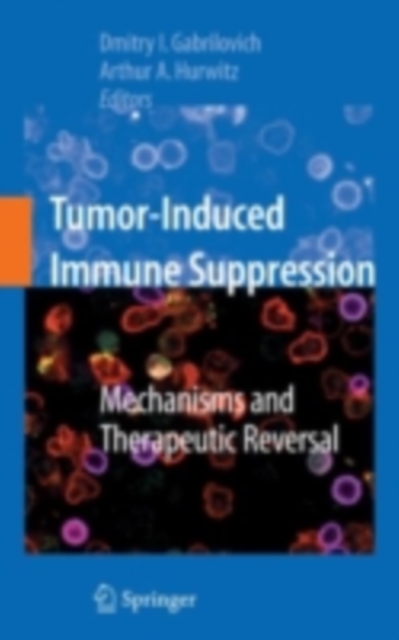 Tumor-Induced Immune Suppression : Mechanisms and Therapeutic Reversal, PDF eBook