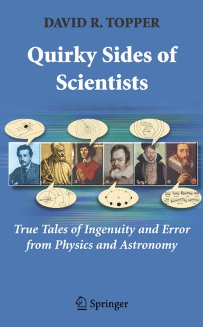 Quirky Sides of Scientists : True Tales of Ingenuity and Error from Physics and Astronomy, Hardback Book
