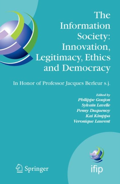 The Information Society: Innovation, Legitimacy, Ethics and Democracy In Honor of Professor Jacques Berleur s.j. : Proceedings of the Conference "Information Society: Governance, Ethics and Social Con, PDF eBook