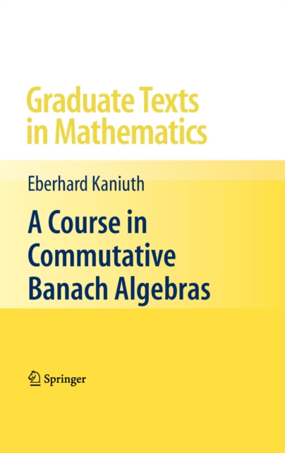 A Course in Commutative Banach Algebras, PDF eBook