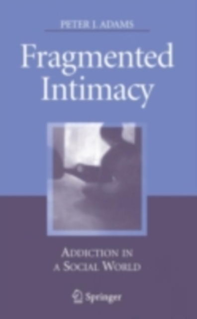 Fragmented Intimacy : Addiction in a Social World, PDF eBook