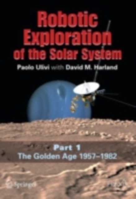 Robotic Exploration of the Solar System : Part I: The Golden Age 1957-1982, PDF eBook