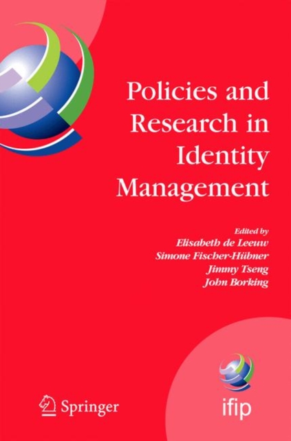 Policies and Research in Identity Management : First IFIP WG 11.6 Working Conference on Policies and Research in Identity Management (IDMAN'07), RSM Erasmus University, Rotterdam, The Netherlands, Oct, PDF eBook