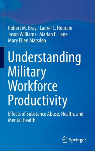 Understanding Military Workforce Productivity : Effects of Substance Abuse, Health, and Mental Health, Hardback Book