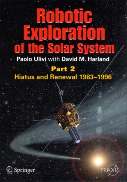 Robotic Exploration of the Solar System : Part 2: Hiatus and Renewal, 1983-1996, PDF eBook