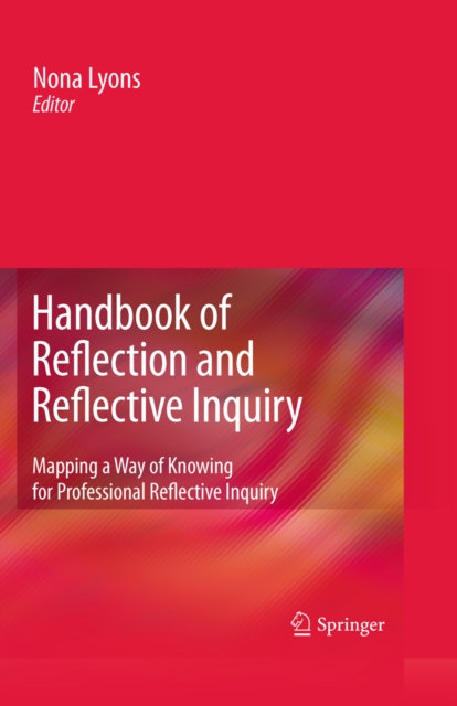 Handbook of Reflection and Reflective Inquiry : Mapping a Way of Knowing for Professional Reflective Inquiry, PDF eBook