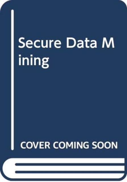Secure Data Mining, Hardback Book