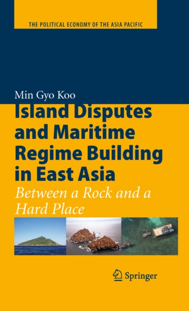 Island Disputes and Maritime Regime Building in East Asia : Between a Rock and a Hard Place, PDF eBook