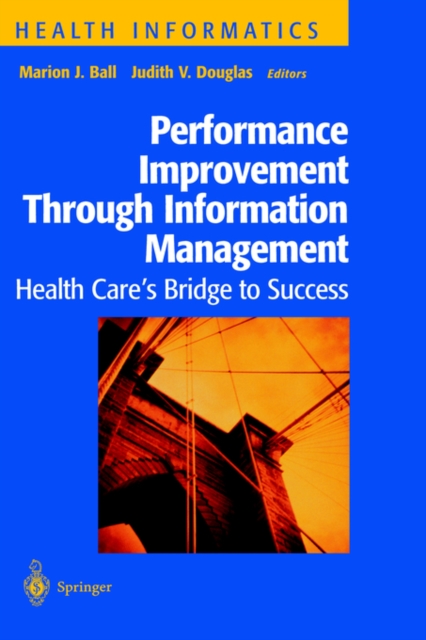 Performance Improvement Through Information Management : Health Care’s Bridge to Success, Hardback Book